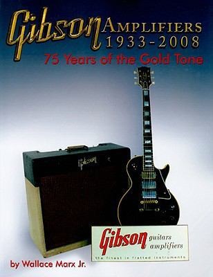 Gibson Amplifiers 1933 2008 75 Years of the Gold Tone