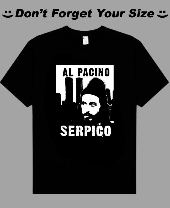 Serpico Al Pacino movie 70s GIVE US UR SIZE t shirt