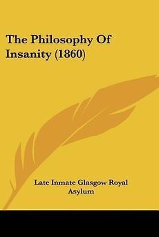 The Philosophy of Insanity (1860) NEW by Inmate Late Inmate Glasgow 