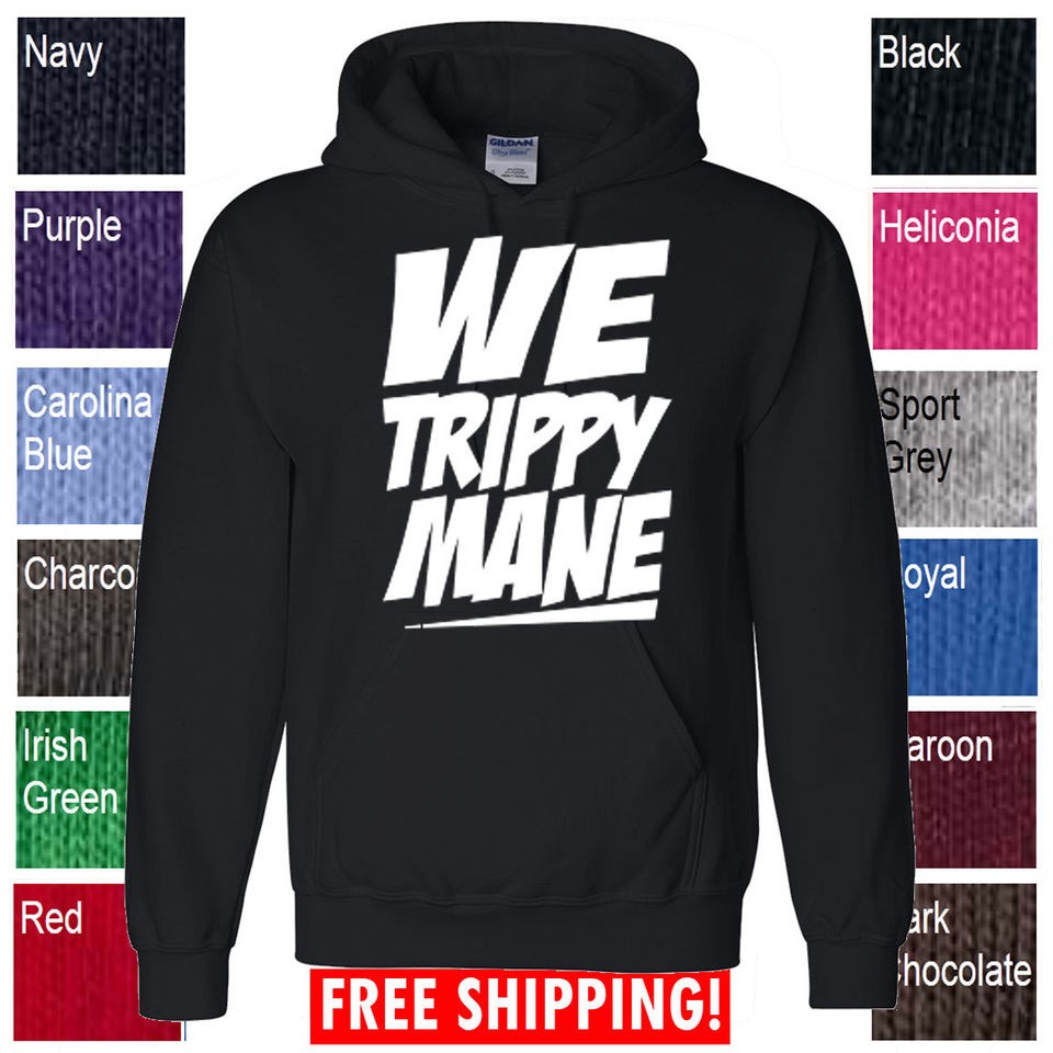 NEW WE TRIPPY MANE sweater HOODIE SHIRT drake lil wayne wiz khalifa 