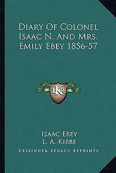 Diary of Colonel Isaac N. and Mrs. Emily Ebey 1856 57 N