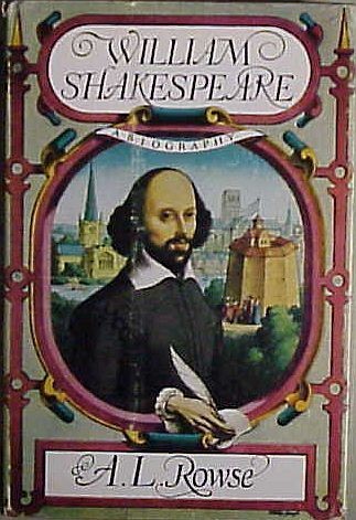 WILLIAM SHAKESPEARE, A BIOGRAPHY   A. L. ROUSE