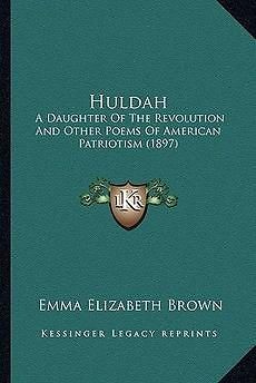 Huldah A Daughter of the Revolution and Other Poems of American 