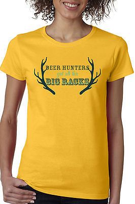 DEER HUNTERS GET ALL THE BIG RACKS Adult Ladies T shirt. Funny 