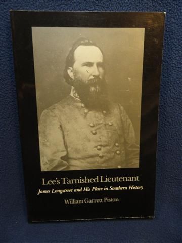 Lees Tarnished Lieutenant  James Longstreet, William Garrett Piston