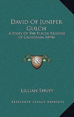 of Juniper Gulch A Story of the Placer Regions of California (1894