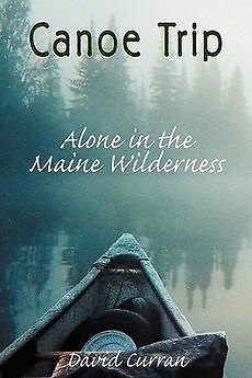 Canoe Trip Alone in the Maine Wilderness NEW